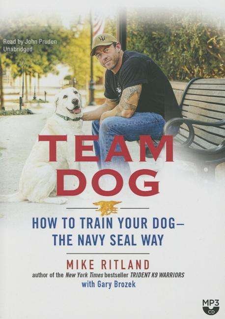 Cover for Mike Ritland · Team Dog: How to Train Your Dog--the Navy Seal Way (MP3-CD) (2015)