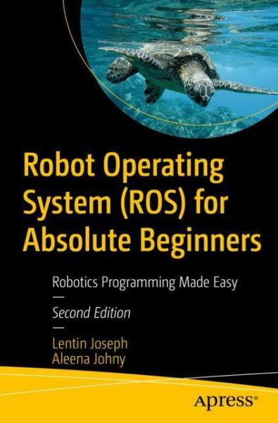 Cover for Lentin Joseph · Robot Operating System (ROS) for Absolute Beginners: Robotics Programming Made Easy (Paperback Book) [2nd edition] (2022)