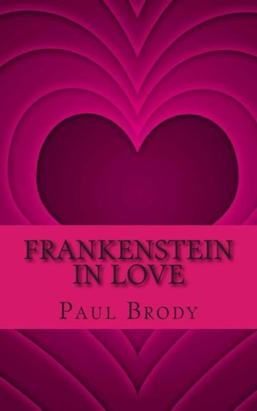 Cover for Paul Brody · Frankenstein in Love: the Marriage of Percy Bysshe Shelley and Mary Shelley (Taschenbuch) (2013)