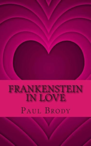 Cover for Paul Brody · Frankenstein in Love: the Marriage of Percy Bysshe Shelley and Mary Shelley (Paperback Book) (2013)