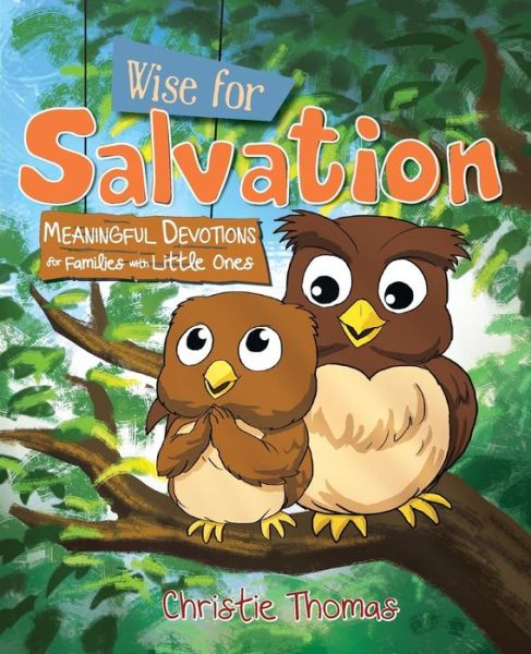 Cover for Christie Thomas · Wise for Salvation: Meaningful Devotions for Families with Little Ones (Paperback Book) (2015)