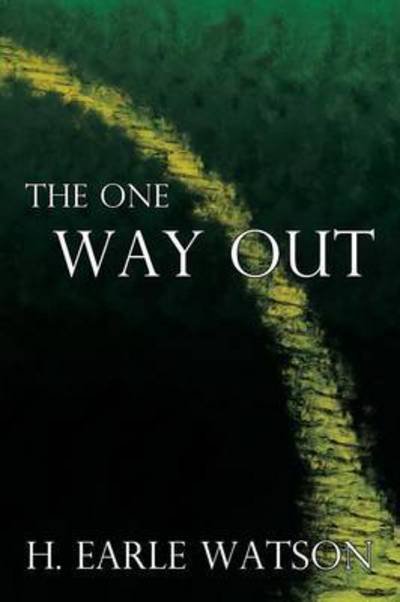 The One Way out - H Earle Watson - Bøger - WestBow Press - 9781490878492 - 20. juli 2015