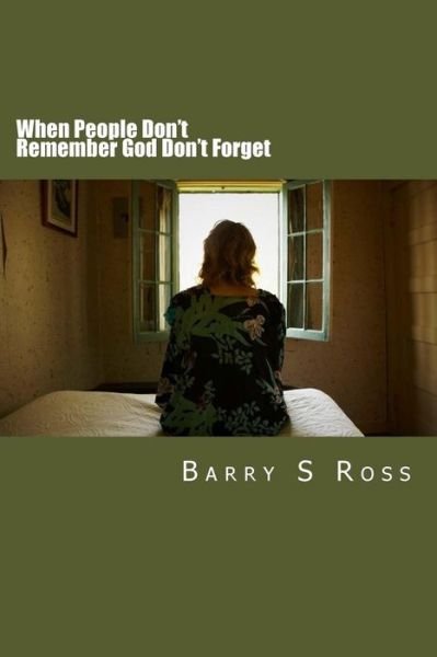 Cover for Barry S Ross · When People Don't Remember God Don't Forget: Don't Grow Weary in Well Doing (Paperback Bog) (2015)