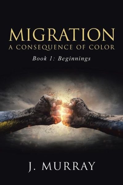 Cover for J Murray · Migration-a Consequence of Color: Book 1: Beginnings (Paperback Bog) (2015)