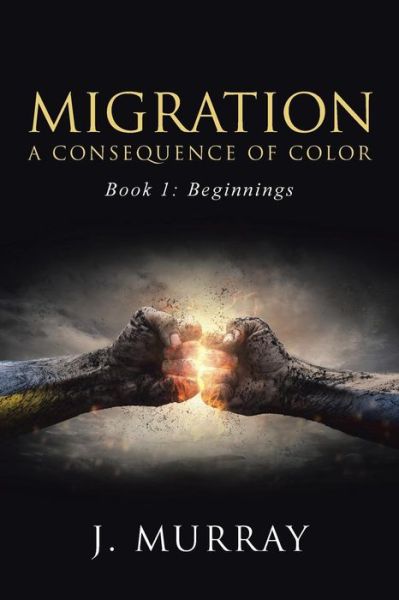 Cover for J Murray · Migration-a Consequence of Color: Book 1: Beginnings (Pocketbok) (2015)