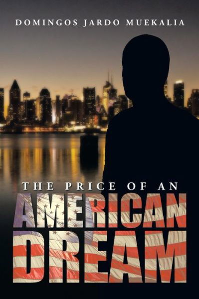 The Price of an American Dream - Domingos Jardo Muekalia - Bücher - Xlibris Corporation - 9781493161492 - 13. Januar 2014