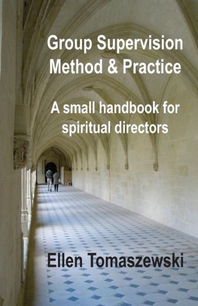 Cover for Ellen M Tomaszewski · Group Supervision Method and Practice: a Small Handbook for Spiritual Directors (Paperback Book) (2013)