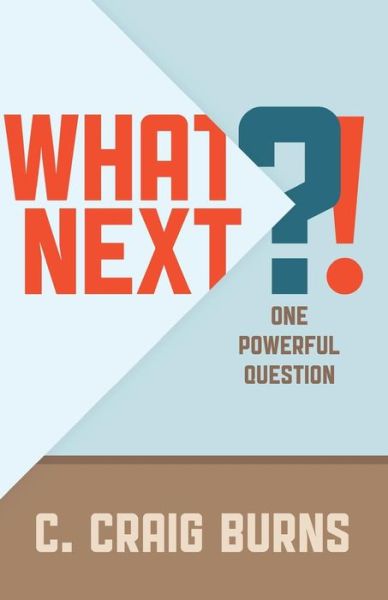 Cover for C Craig Burns · What Next?!: One Powerful Question (Paperback Book) (2014)