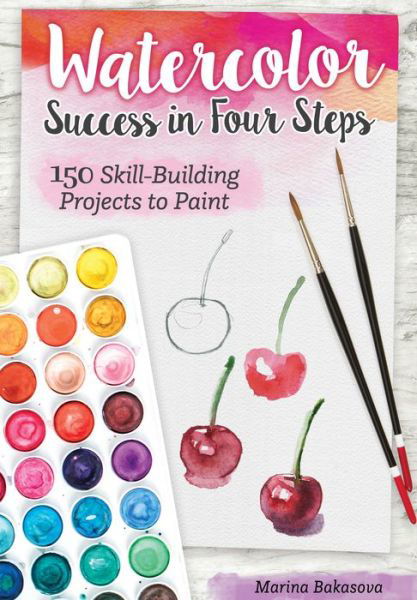 Cover for Marina Bakasova · Watercolor Success in Four Steps: 150 Skill-Building Projects to Paint (Paperback Book) (2020)
