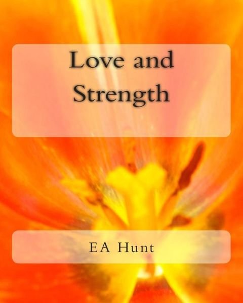 Cover for Ea Hunt · Love and Strength (Taschenbuch) (2014)