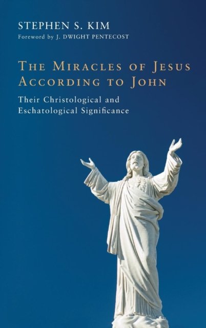Stephen S Kim · The Miracles of Jesus According to John (Hardcover Book) (2010)