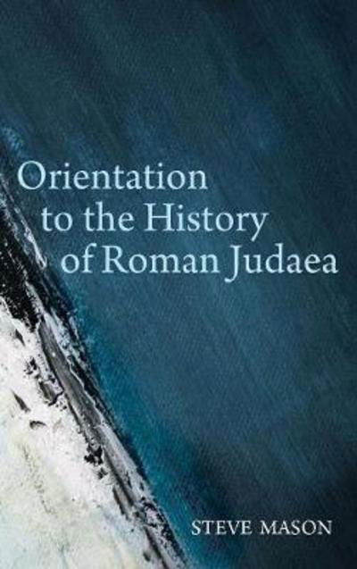 Orientation to the History of Roman Judaea - Steve Mason - Böcker - Cascade Books - 9781498294492 - 9 december 2016