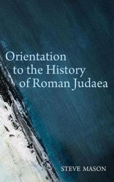 Cover for Steve Mason · Orientation to the History of Roman Judaea (Hardcover Book) (2016)