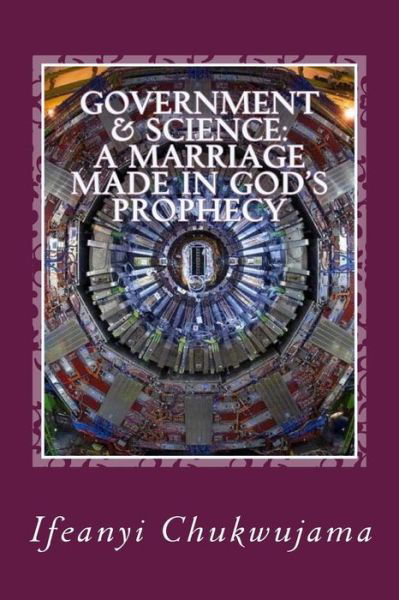 Cover for Ifeanyi Chukwujama · Government &amp; Science: a Marriage Made in God's Prophecy: the Science of Grace &amp; the Activated Evil (Taschenbuch) (2015)