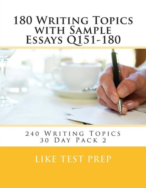 Cover for Like Test Prep · 180 Writing Topics with Sample Essays Q151-180: 240 Writing Topics 30 Day Pack 2 (Volume 2) (Paperback Book) (2014)