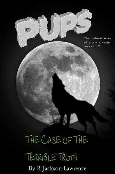 Cover for R Jackson-lawrence · Pups - the Case of the Terrible Truth: (The Adventures of a Third Grade Werewolf) (Paperback Book) (2014)