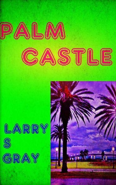 Cover for Larry S Gray · Palm Castle (Paperback Book) (2017)