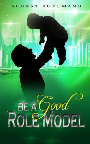 Cover for Pastor Albert Agyemang · Be a Good Role Model (Paperback Book) (2014)