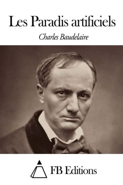 Cover for Charles P Baudelaire · Les Paradis Artificiels (Paperback Book) (2014)