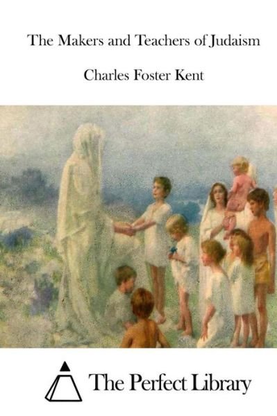 Cover for Charles Foster Kent · The Makers and Teachers of Judaism (Paperback Bog) (2015)