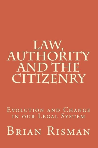 Law, Authority and the Citizenry - Brian Risman - Bøker - Createspace - 9781514871492 - 17. august 2015