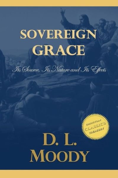 Cover for D L Moody · Sovereign Grace: Its Source, Its Nature and Its Effects (Pocketbok) (2015)