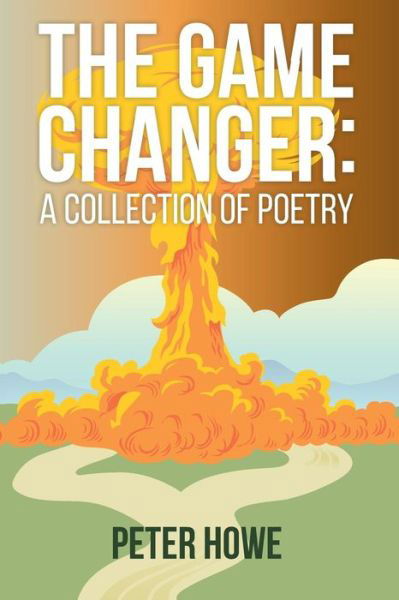 Cover for Peter Howe · The Game Changer: a Collection of Poetry (Paperback Book) (2015)