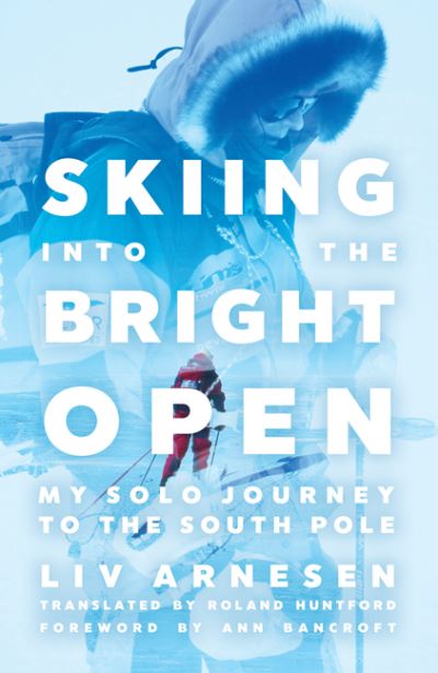 Cover for Liv Arnesen · Skiing into the Bright Open: My Solo Journey to the South Pole (Paperback Book) (2021)