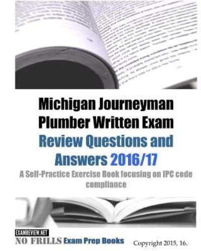 Cover for ExamREVIEW · Michigan Journeyman Plumber Written Exam Review Questions and Answers 2016/17 : A Self-Practice Exercise Book focusing on IPC code compliance (Pocketbok) (2016)
