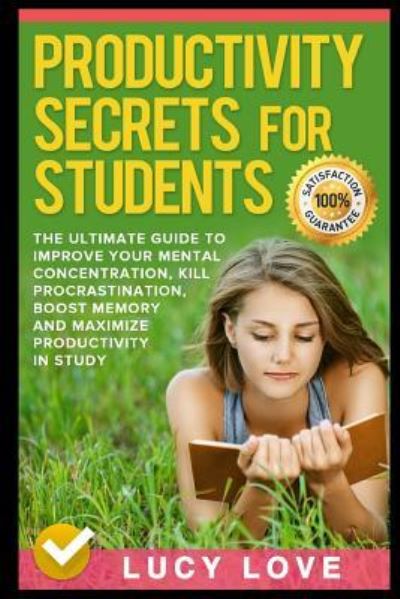 Productivity Secrets for Students - Lucy Love - Kirjat - Independently Published - 9781520357492 - keskiviikko 11. tammikuuta 2017