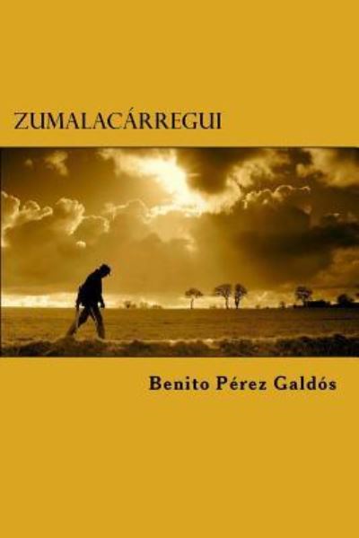 Zumalacarregui - Benito Perez Galdos - Bücher - Createspace Independent Publishing Platf - 9781523299492 - 7. Januar 2016