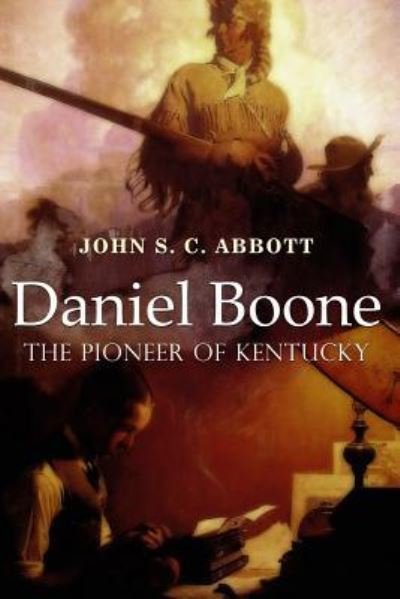 Cover for John S C Abbott · Daniel Boone, the Pioneer of Kentucky (Paperback Bog) (2016)