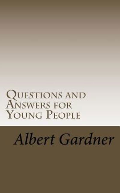 Questions and Answers for Young People - Albert Gardner - Bøger - Createspace Independent Publishing Platf - 9781523736492 - 4. februar 2016