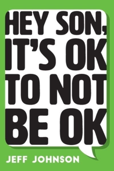 Hey Son, It's Ok To Not Be Ok - Jeff Johnson - Livros - FriesenPress - 9781525550492 - 1 de março de 2020