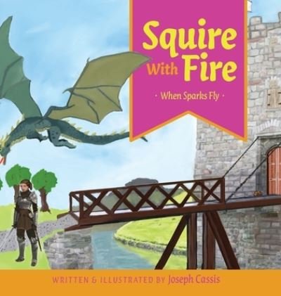 Squire With Fire - Joseph Cassis - Books - FriesenPress - 9781525563492 - January 21, 2020