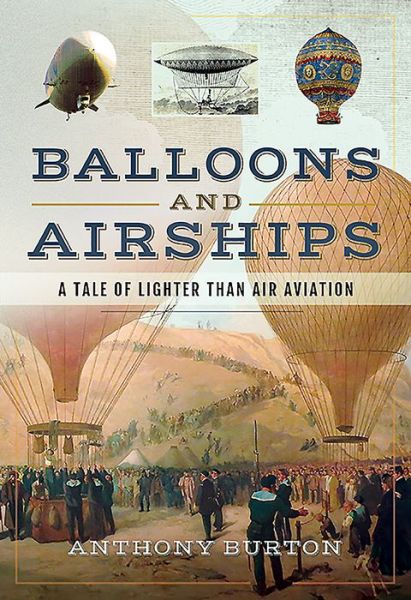 Cover for Anthony Burton · Balloons and Airships: A Tale of Lighter Than Air Aviation (Hardcover Book) (2019)