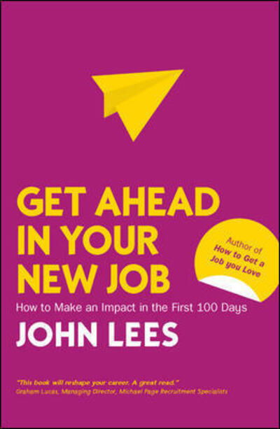 Cover for John Lees · Get Ahead in Your New Job: How to Make an Impact in the First 100 Days (Paperback Bog) (2019)