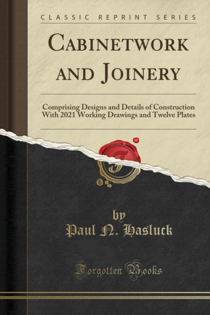 Cover for Paul N. Hasluck · Cabinetwork and Joinery : Comprising Designs and Details of Construction with 2021 Working Drawings and Twelve Plates (Classic Reprint) (Pocketbok) (2019)