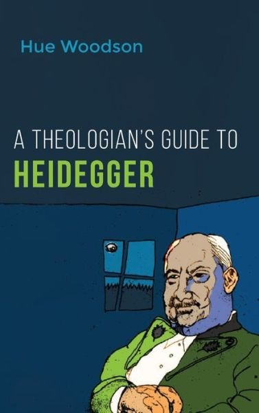 Cover for Hue Woodson · A Theologian's Guide to Heidegger (Gebundenes Buch) (2019)
