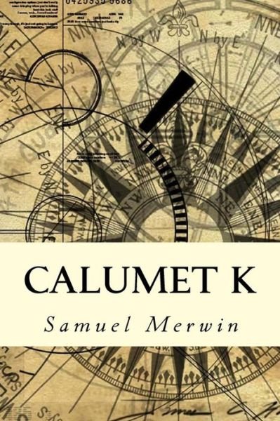 Cover for Samuel Merwin · Calumet K (Taschenbuch) (2016)