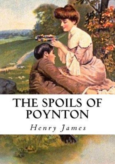 The Spoils of Poynton - Henry James - Books - Createspace Independent Publishing Platf - 9781533649492 - June 6, 2016