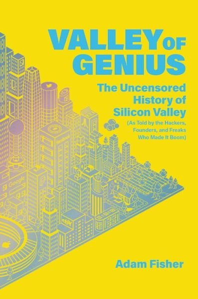 Cover for Adam Fisher · Valley of Genius: The Uncensored History of Silicon Valley (As Told by the Hackers, Founders, and Freaks Who Made It Boom) (Paperback Book) (2018)