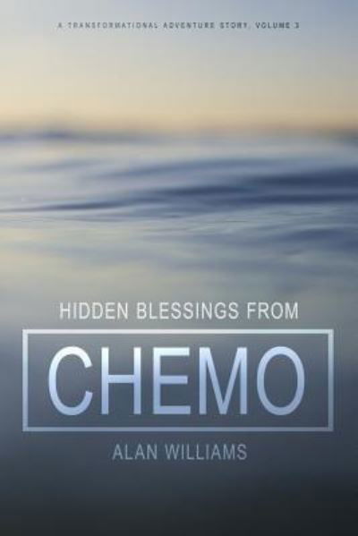 Hidden Blessings from Chemo - Alan Williams - Kirjat - Createspace Independent Publishing Platf - 9781539791492 - torstai 27. lokakuuta 2016