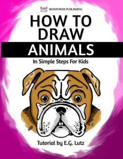 Cover for Ironpower Publishing · How to Draw Animals - In Simple Steps For Kids (Paperback Book) (2016)