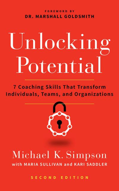 Unlocking Potential, Second Edition: 7 Coaching Skills That Transform Individuals, Teams, and Organizations - Michael K. Simpson - Books - Amazon Publishing - 9781542025492 - September 15, 2020