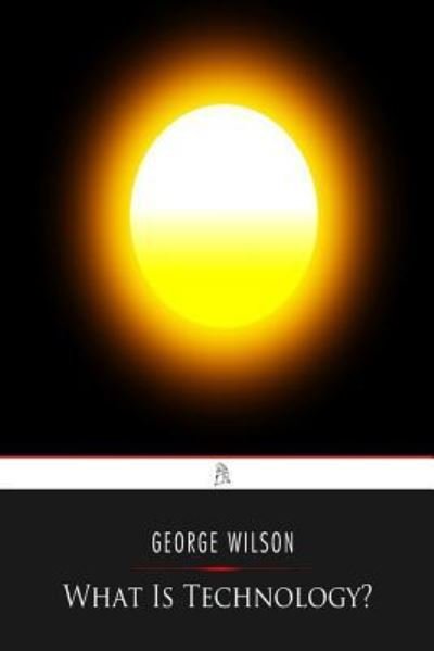 Cover for George Wilson · What Is Technology? (Paperback Book) (2017)