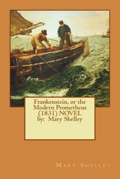 Cover for Mary Shelley · Frankenstein, or the Modern Prometheus (1831) Novel by (Paperback Book) (2017)