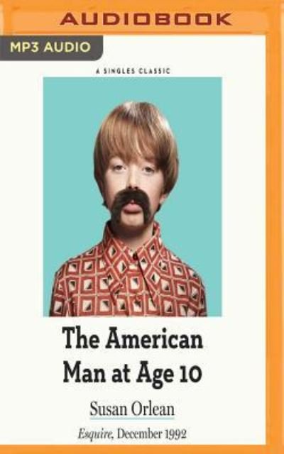 Cover for Susan Orlean · The American Man at Age 10 (CD) (2017)