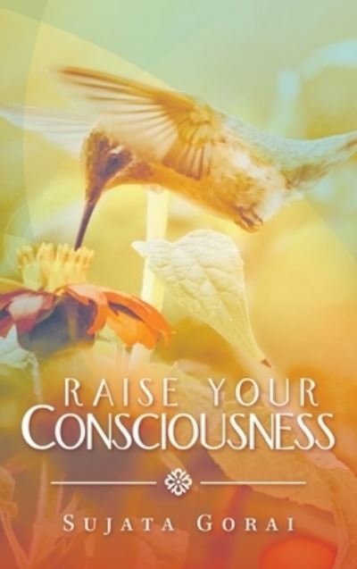 Cover for Sujata Gorai · Raise Your Consciousness (Hardcover Book) (2021)