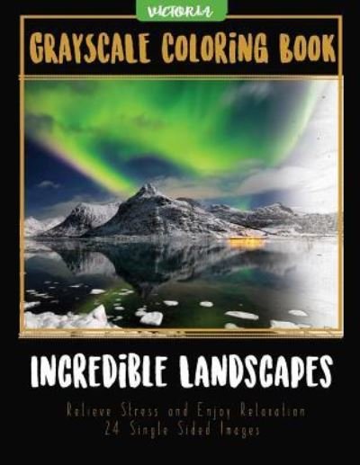 Incredible Landscapes - Victoria - Livres - Createspace Independent Publishing Platf - 9781544047492 - 7 mars 2017